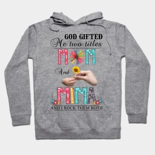 Vintage God Gifted Me Two Titles Mom And Mima  Wildflower Hands Flower Happy Mothers Day Hoodie